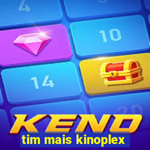 tim mais kinoplex